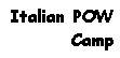 Text Box: Italian POW
Camp